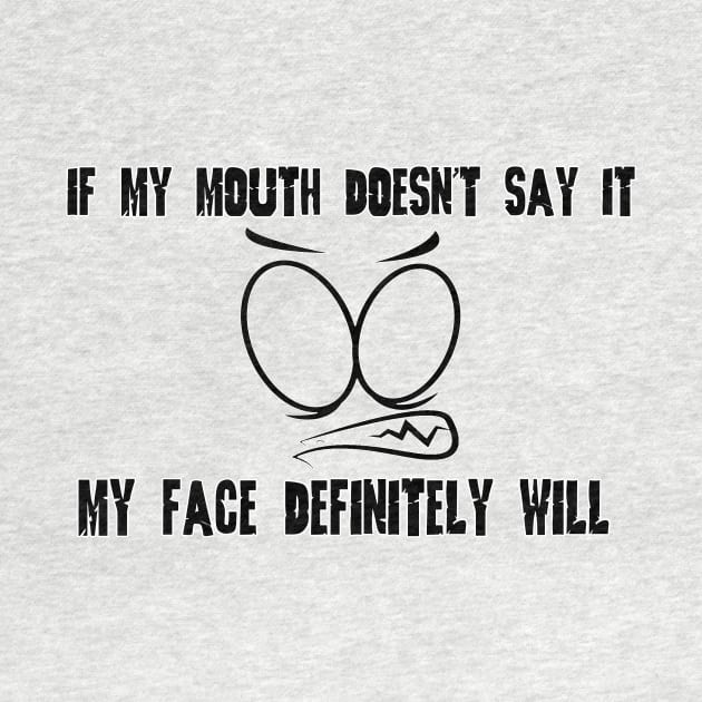 Funny Sarcastic Shirts If My Mouth Doesn't Say It My Face Definitely Will Shirts With Sayings Funny Quotes by hardworking